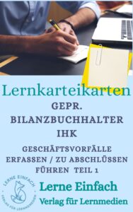 Karten Geprüfter Bilanzbuchhalter IHK - Geschäftsvorfälle erfassen und zu Abschlüssen führen Teil 1 - zur Prüfungsvorbereitung